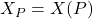 X_P = X(P)