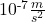 10^{\text{-}7} \frac{m}{s^{2}}